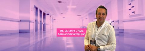 Sorularınızı Op. Dr. Emre Uysal'a Sorabilirsiniz